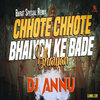 Chote Chote Bhaiyo Ke Bade Bhiaya - Wedding Special Remix DJ Annu